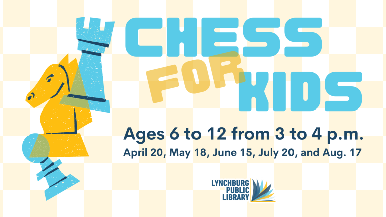 Chess for Kids: Ages 6 to 12, from 3:00 to 4:00 p.m. on the third Saturday of each month (April 20, May 18, June 15, July 20, and Aug. 17)