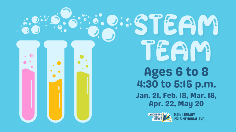 STEAM Team for ages 6 to 8; 4:30 to 5:15 p.m. on Jan. 21, Feb. 18, Mar. 18, Apr. 22, and May 20 at the Main Library