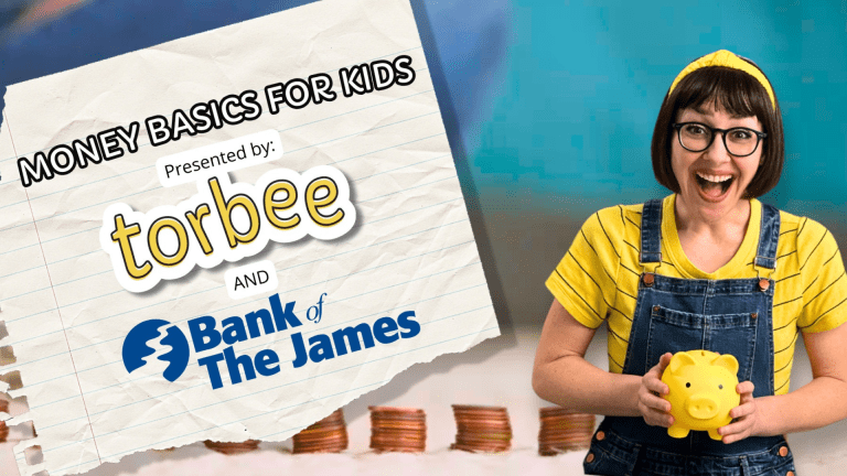 Money Basics for Kids presented by: torbee and Bank of the James. Saturday, May 10 from 2 to 3 p.m. at the Main Library