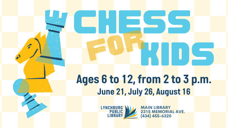 Chess for Kids ages 6 to 12, from 2:00 to 3:00 p.m. on June 21, July 26, and August 16 at the Main Library (2315 Memorial Ave.)